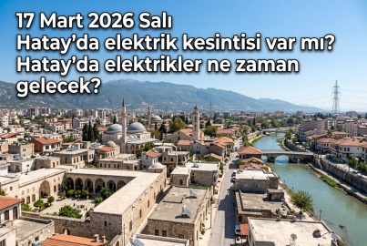 Hatay’da 17 Mart 2026 Salı günü elektrik kesintisi alarmı! Hatay’da hangi ilçeler ve mahalleler etkilenecek?