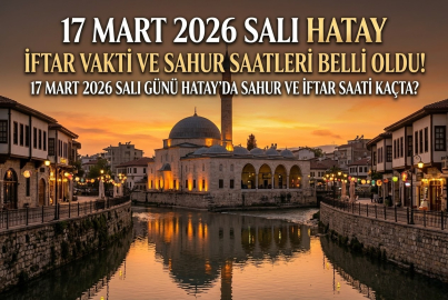 Hatay iftar vakti ve sahur saati 17 Mart 2026 Salı || Hatay'da iftar ne zaman, sahur saat kaçta?
