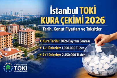 İSTANBUL TOKİ 2026 KURA ÇEKİMİ NE ZAMAN? FİYATLAR VE TAKSİTLER