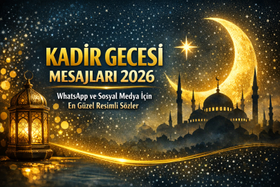 Kadir Gecesi mesajları 2026: En güzel, kısa, anlamlı ve resimli kadir gecesi sözleri