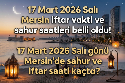Mersin sahur vakti ve iftar saati 17 Mart 2026 Salı || Mersin'de sahur ne zaman, iftar saat kaçta?