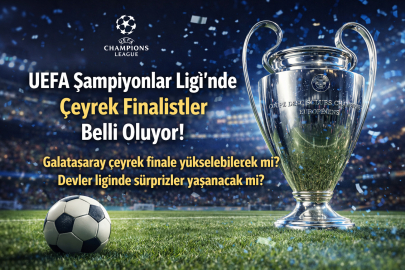 UEFA Şampiyonlar Ligi’nde çeyrek finalistler kim olacak?