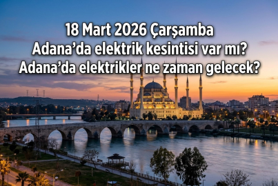 Adana’da 18 Mart 2026 Çarşamba elektrik kesintisi! Hangi semtler etkilenecek?