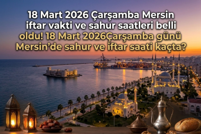 Mersin iftar vakti ve sahur saati kaçta 2026 || 18 Mart 2026 Çarşamba Mersin'de iftar ne zaman, akşam ezanı saat kaçta okunacak? 18 Mart 2026 Mersin imsakiye