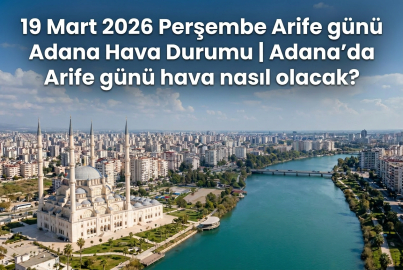 Adana Arife günü hava durumu nasıl olacak? || 19 Mart 2026 Perşembe Adana'da yağmur var mı, hava kaç derece? Arife günü Adana saatlik hava durumu