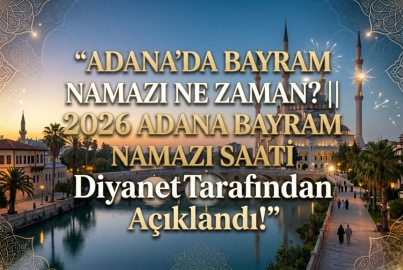 Adana bayram namazı saati 2026 || Adana'da bayram namazı saat kaçta kılınacak? Diyanet Ramazan Bayramı namaz vakti belli oldu mu?