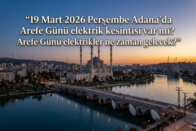 Adana'da Arife günü elektrik kesintisi mi var mı? || 19 Mart 2026 Perşembe Adana elektrik kesintisi listesi! Hangi ilçelerde elektrikler kesilecek?