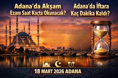 Adana’da iftara kaç dakika kaldı? 18 Mart 2026 Adana iftar saati ve akşam ezanı ne zaman okunacak?