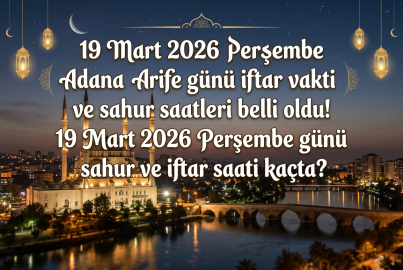 Adana iftar vakti ve sahur saati 19 Mart 2026 || Adana'da sahur bitti mi, iftar ne zaman, saat kaçta? Diyanet Adana Arife günü imsakiyesi