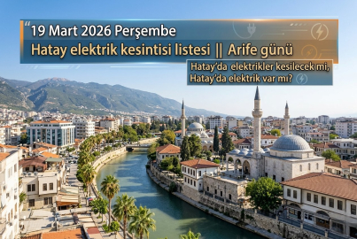 Hatay elektrik kesintisi listesi 19 Mart 2026 Perşembe || Arife günü Hatay'da elektrikler kesilecek mi, Hatay'da elektrik var mı? Toroslar EDAŞ duyurdu