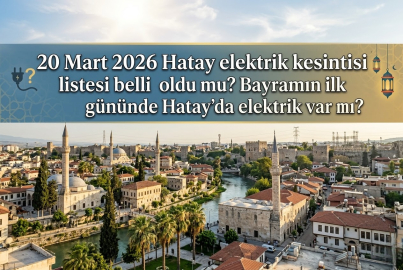 20 Mart 2026 Cuma Hatay elektrik kesintisi listesi || Hatay'da elektrikler kesilecek mi, Ramazan Bayramı'nın ilk gününde elektrik var mı? Toroslar EDAŞ planlı kesinti programı