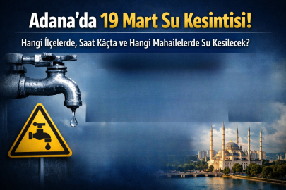 Adana’da su kesintisi var mı? 19 Mart Perşembe hangi mahalleler etkilenecek?