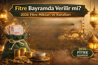 FİTRE BAYRAMDA VERİLİR Mİ? 2026 FİTRE NE KADAR, KİMLERE VERİLİR?