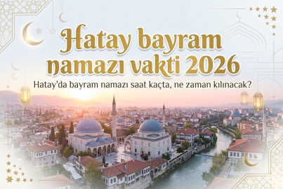 Hatay bayram namazı saati 2026 || 20 Mart 2026 Cuma günü Hatay'da bayram namazı saat kaçta kılınacak? Hatay bayram namazı vakti Diyanet takvimi