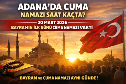 Adana'da Cuma namazı vakti ( 20 Mart 2026): Bayramın ilk günü Cuma namazı kaçta kılınacak?