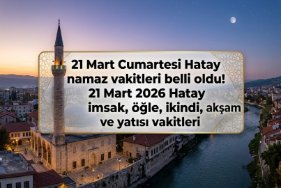 Hatay namaz vakitleri 21 Mart 2026 || Hatay'da bayramın ikinci gününde sabah, öğle, ikindi, akşam ve yatsı ezanı saat kaçta? 21 Mart Hatay namaz vakitleri Diyanet takvimi