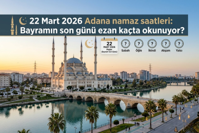 Adana'da bayramın 3. günü namaz vakitleri belli oldu (22 Mart 2026)