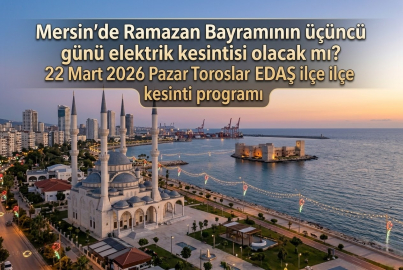 Mersin elektrik kesintisi listesi 22 Mart 2026 || Mersin'de elektrikler mi kesilecek? Mersin'de bayramın son günü elektrik var mı?