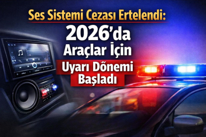 Ses sistemi cezası kalktı mı, ertelendi mi? 2026’de Araçlar için son durum ne?