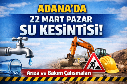 Adana’da 22 Mart Pazar su kesintisi hangi mahalleleri etkileyecek?