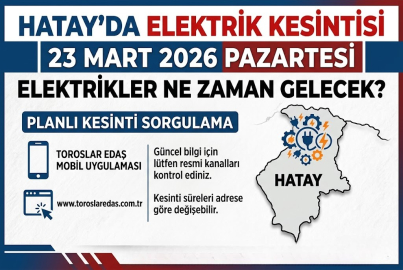 Hatay’da elektrikler ne zaman gelecek? 23 Mart 2026 Pazartesi hangi bölgeler kesintiden etkilenecek?