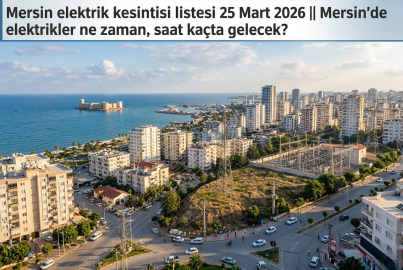 25 Mart 2026 Çarşamba günü Mersin’de hangi ilçelerde elektrik kesintisi olacak? Elektrik kesintisi saatleri ve süresi ne kadar olacak?