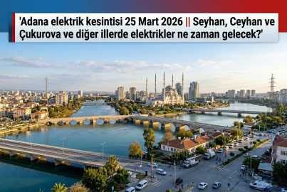 Adana’da elektrik kesintisi 25 Mart 2026 Çarşamba! Hangi ilçeler ve mahalleler etkilenecek?