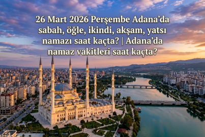 26 Mart 2026 Perşembe Adana'da sabah, öğle, ikindi, akşam, yatsı namazı saat kaçta? || Adana'da 26 Mart 2026 günü namaz vakitleri saat kaçta?