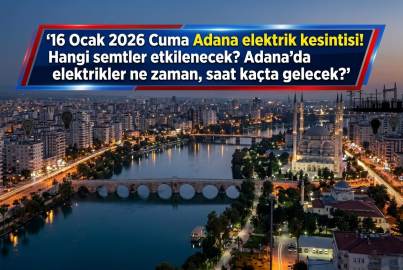 26 Mart 2026 Perşembe Adana elektrik kesintisi! Hangi semtler etkilenecek? Adana'da elektrikler ne zaman, saat kaçta gelecek?