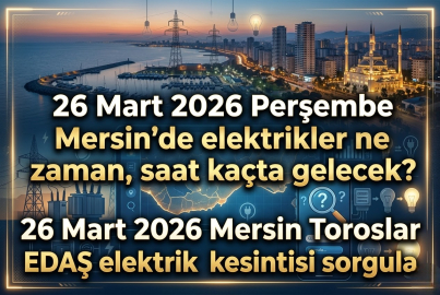 26 Mart 2026 Perşembe Mersin'de elektrikler ne zaman, saat kaçta gelecek? 26 Mart 2026 Mersin Toroslar EDAŞ elektrik kesintisi sorgula