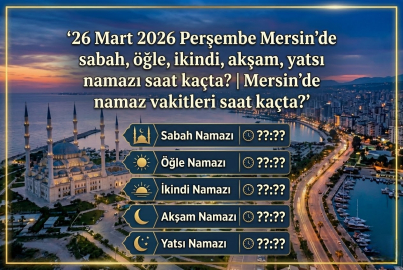 26 Mart 2026 Perşembe Mersin'de sabah, öğle, ikindi, akşam, yatsı namazı saat kaçta? || Mersin'de 26 Mart 2026 günü namaz vakitleri saat kaçta?