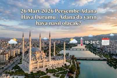 Adana'da yaşayanlar yarın sabah saatlerine dikkat! 26 Mart 2026 Adana hava durumu verileri açıklandı: Şemsiyesiz çıkmayın