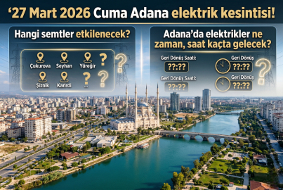 Adana’da 27 Mart 2026 Cuma günü elektrik kesintisi alarmı: Hangi ilçelerde saatlerce elektrik olmayacak?