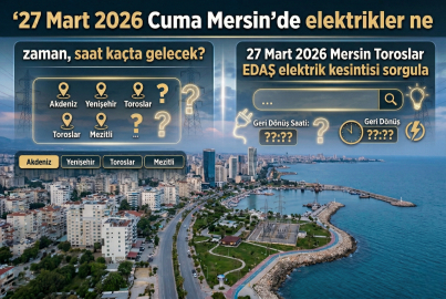 Mersin'de elektrik kesintisi olan ilçeler 27 Mart 2026 Cuma | Mersin'de elektrikler ne zaman gelecek? Toroslar EDAŞ açıkladı!