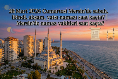 28 Mart 2026 Cumartesi Mersin namaz vakitleri ne zaman? || Mersin'de sabah, öğle, ikindi, akşam, yatsı namazı saat kaçta?