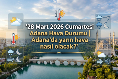 Adana'da hafta sonu hava nasıl olacak? 28 Mart Cumartesi saat saat hava raporu belli oldu!