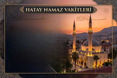 Hatay’da 29 Mart Pazar namaz vakitleri kaçta? Sabah, öğle ve akşam namazı saatleri ne zaman?