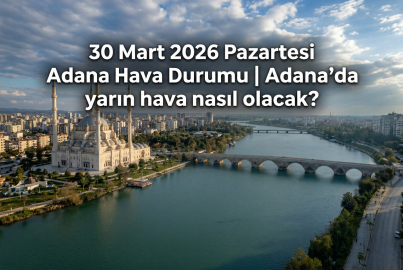 30 Mart 2026 Pazartesi Adana Hava Durumu || Adana'da yarın hava nasıl olacak?