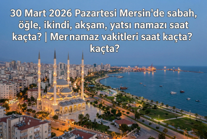30 Mart 2026 Pazartesi Mersin namaz vakitleri ne zaman? || Mersin'de sabah, öğle, ikindi, akşam, yatsı namazı saat kaçta?