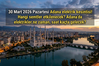 Gece yarısı başlayacak, sabaha kadar sürecek! Adana’nın 15 ilçesinde 8 saatlik dev elektrik kesintisi (30 Mart 2026 Pazartesi Toroslar EDAŞ  listesi)