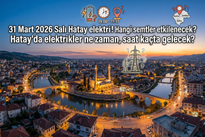 Hatay'da 31 Mart 2026 Salı dev elektrik kesintisi uyarısı: 15 ilçe etkilenecek! 8 saat sürecek