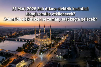 Toroslar EDAŞ duyurdu: 31 Mart 2026 Salı günü Adana'da elektrikler ne zaman gelecek, hangi ilçelerde kesinti var?
