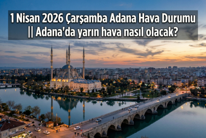 1 Nisan 2026 Çarşamba Adana Hava Durumu || Adana'da yarın hava nasıl olacak?