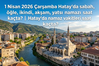 1 Nisan 2026 Çarşamba Hatay namaz vakitleri ne zaman? || Hatay'da sabah, öğle, ikindi, akşam, yatsı namazı saat kaçta?