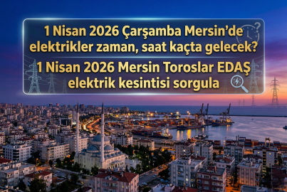 Mersin elektrik kesintisi! 1 Nisan 2026 Çarşamba Mersin'de elektrik kesintisi ne zaman bitecek, elektrikler ne zaman gelecek?