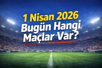 1 Nisan 2026 bugün maç var mı? Hangi karşılaşmalar oynanacak, saat kaçta ve hangi kanalda?