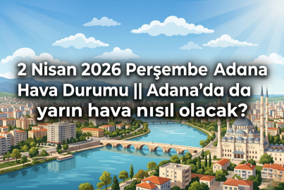 2 Nisan 2026 Perşembe Adana Hava Durumu || Adana'da yarın hava nasıl olacak?