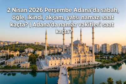 2 Nisan 2026 Perşembe Adana namaz vakitleri ne zaman? || Adana'da sabah, öğle, ikindi, akşam, yatsı namazı saat kaçta?