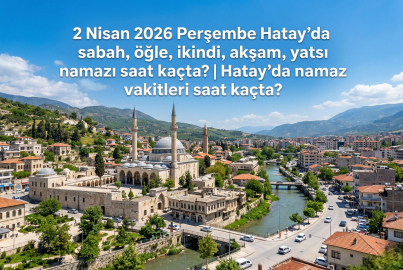2 Nisan 2026 Perşembe Hatay namaz vakitleri ne zaman? || Hatay'da sabah, öğle, ikindi, akşam, yatsı namazı saat kaçta?