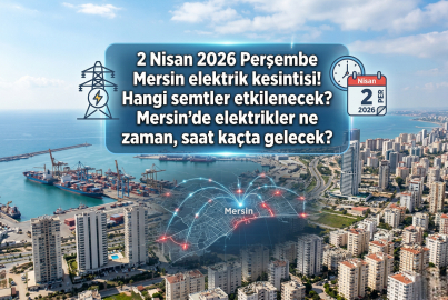 2 Nisan 2026 Perşembe Mersin elektrik kesintisi! 2 Nisan 2026 Perşembe günü Mersin'de elektrik kesintisi ne zaman bitecek, elektrikler ne zaman gelecek?